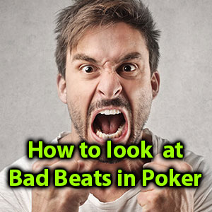how to look at bad beats in poker