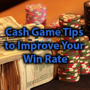 cash game tips to improve your win rate