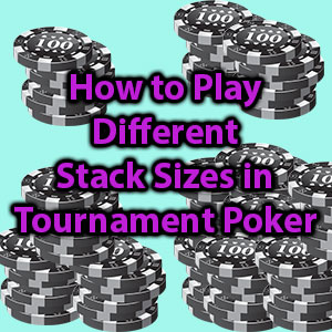 how to play different stack sizes in poker