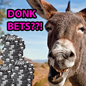 when should we donk bet