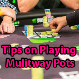 tips on playing multiway pots