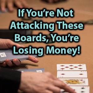 if tyou're not attacking these board types, you're losing money