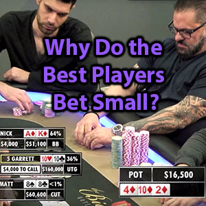 why do the best players bet small