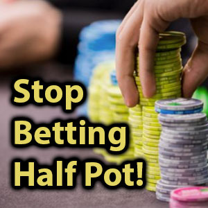 stop betting half pot