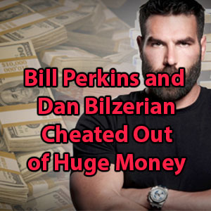 bill perkins and dan bilzerian cheated out of huge money