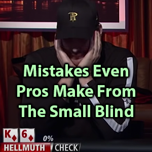 mistakes even pros make from the small blind