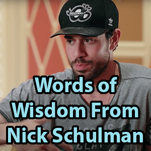 words of wisdom from nick schulman