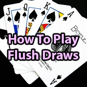 how to play flush draws