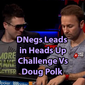 dnegs leads in heads up challenge versus doug polk